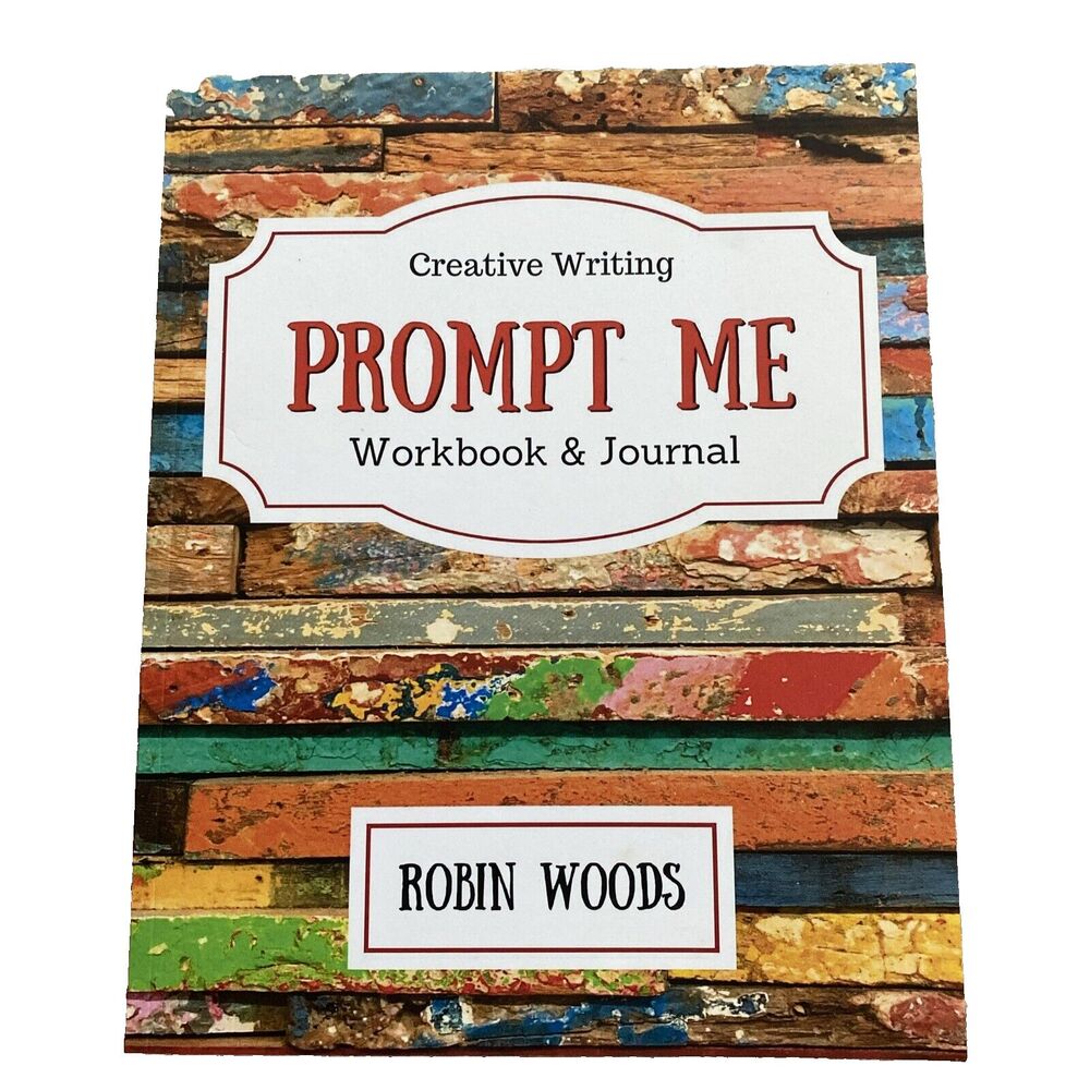 Prompt Me: Creative Writing Journal & Workbook By Robin Woods NEW